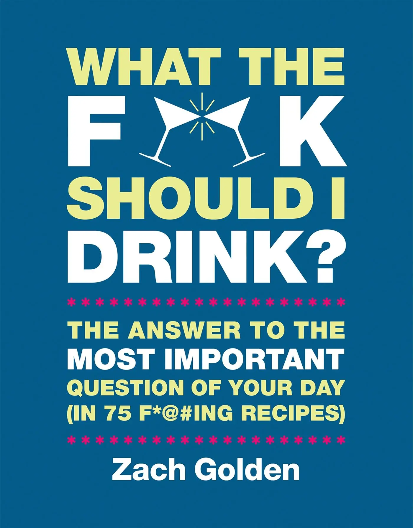 Cover: 9780762449071 | What the F*@# Should I Drink? | Zach Golden | Buch | Englisch | 2013
