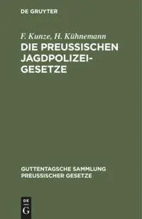 Cover: 9783111169071 | Die Preußischen Jagdpolizeigesetze | H. Kühnemann (u. a.) | Buch