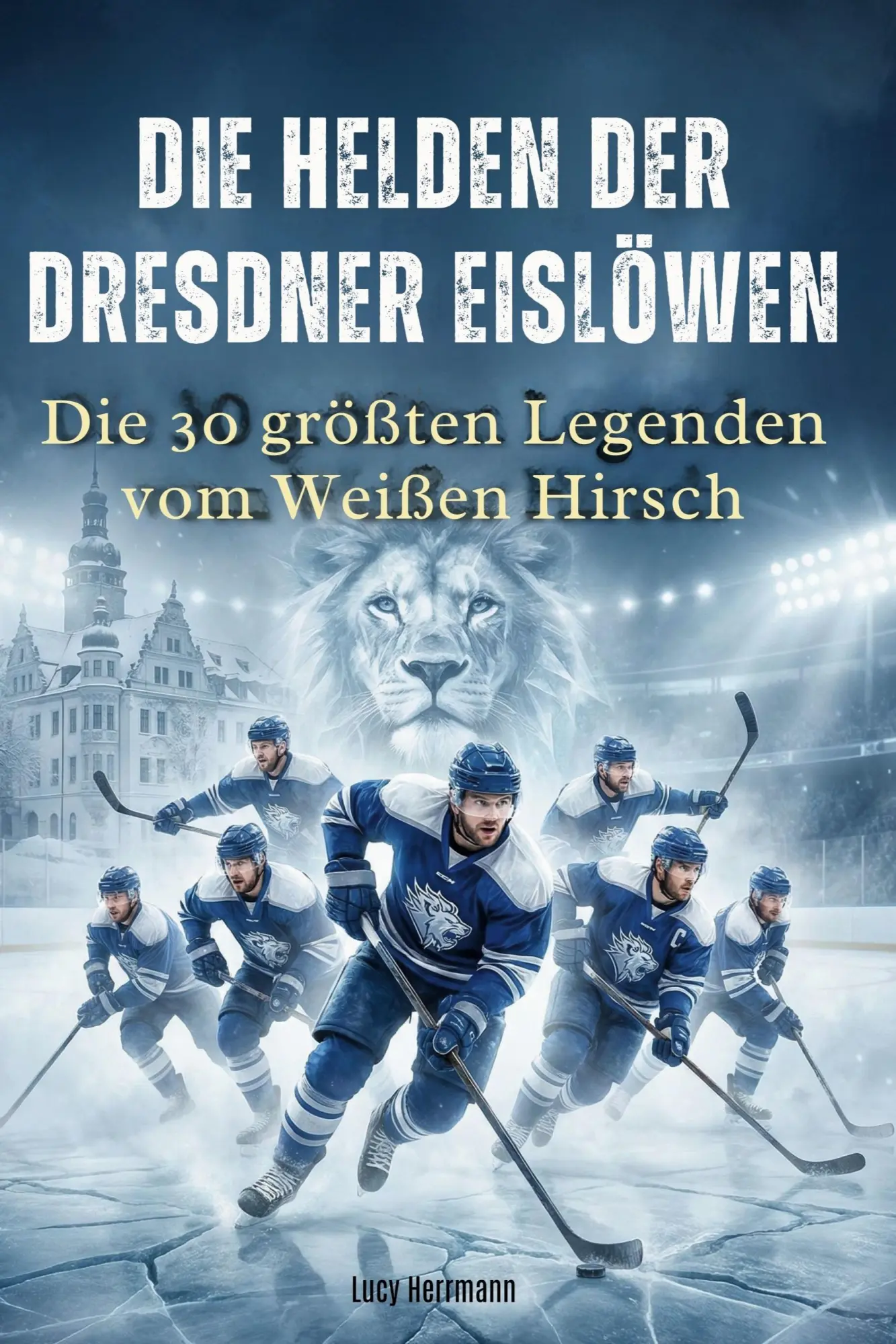 Cover: 9783695379071 | Die Helden der Dresdner Eislöwen | Lucy Herrmann | Taschenbuch | 66 S.