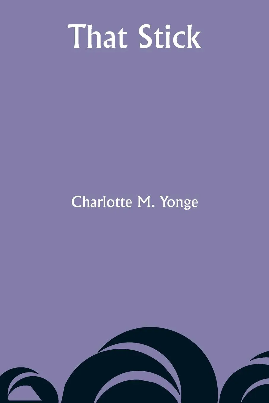 Cover: 9789357949071 | That Stick | Charlotte M. Yonge | Taschenbuch | Englisch | 2023