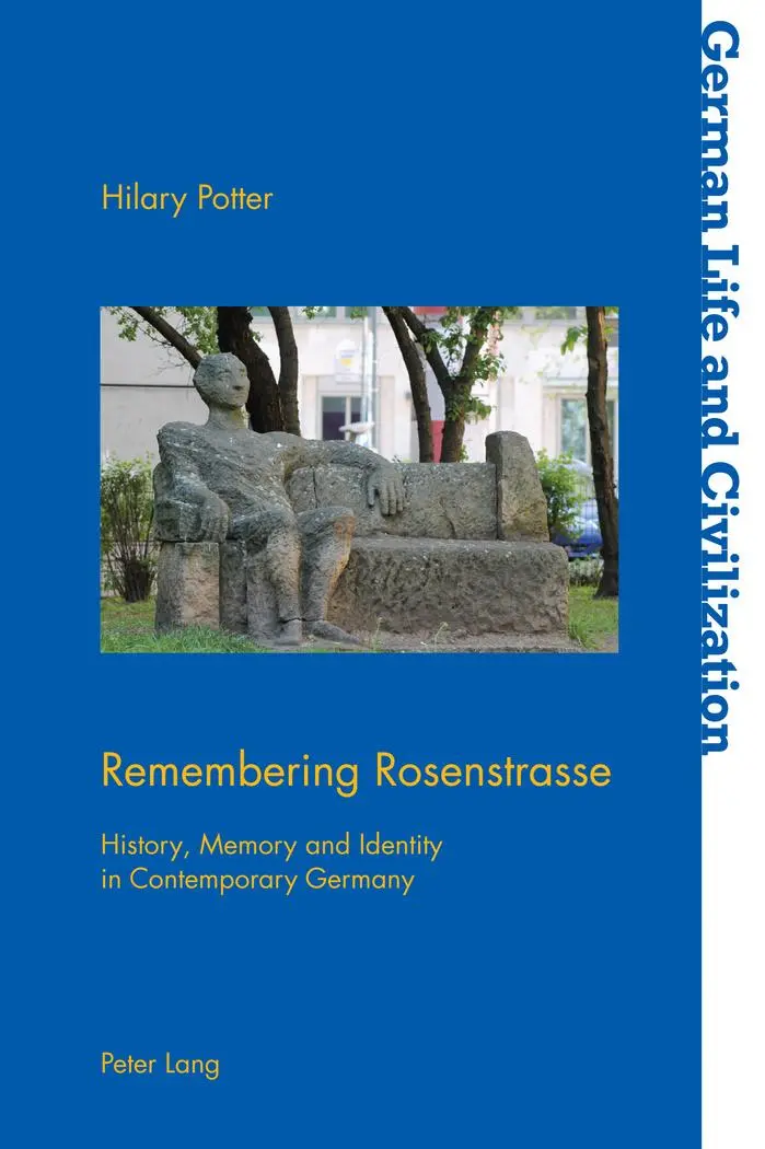 Remembering Rosenstrasse: History, Memory and Identity in Contemporary Germany (German Life and Civilization, Band 64)