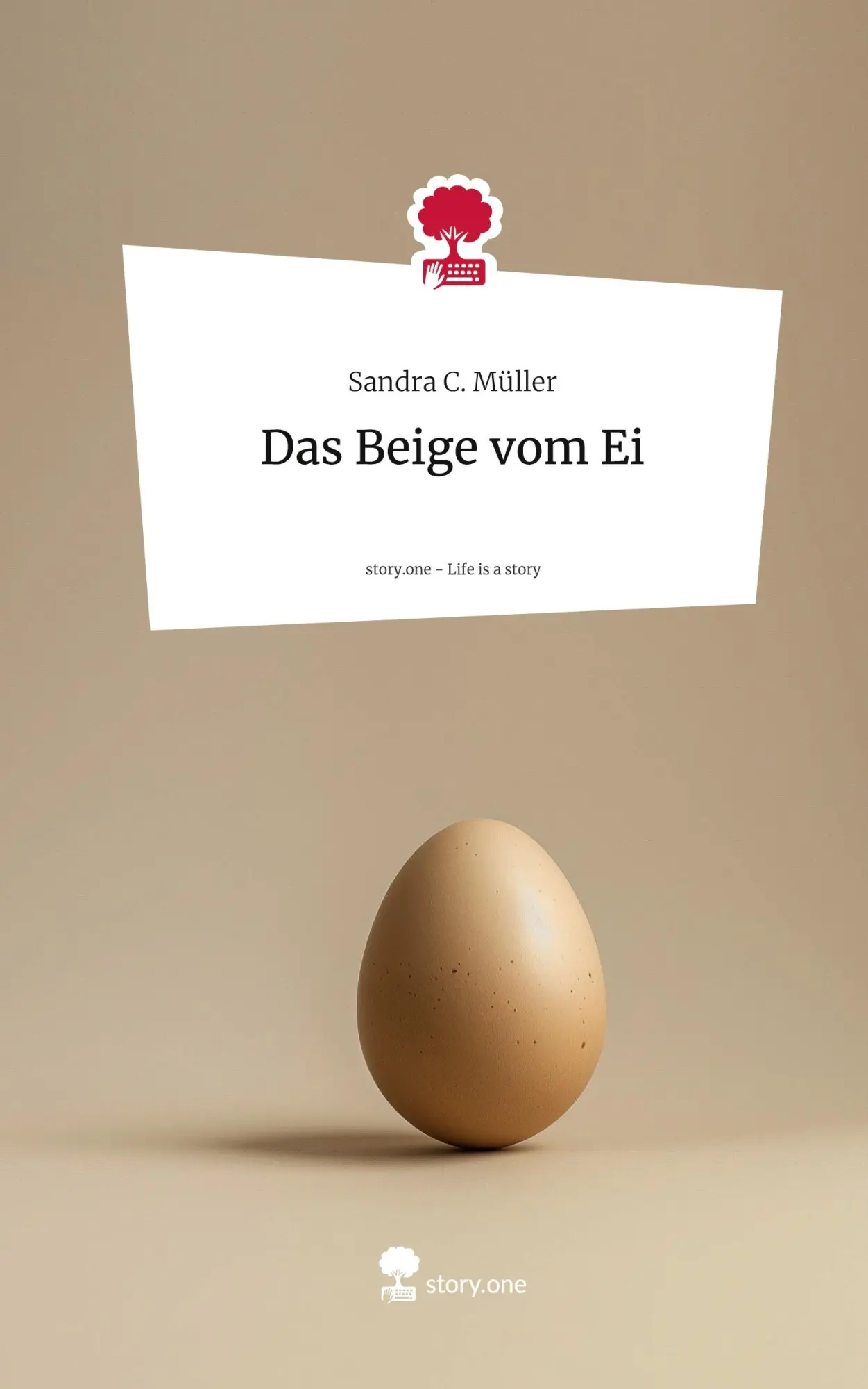 Cover: 9783711579171 | Das Beige vom Ei. Life is a Story - story.one | Sandra C. Müller
