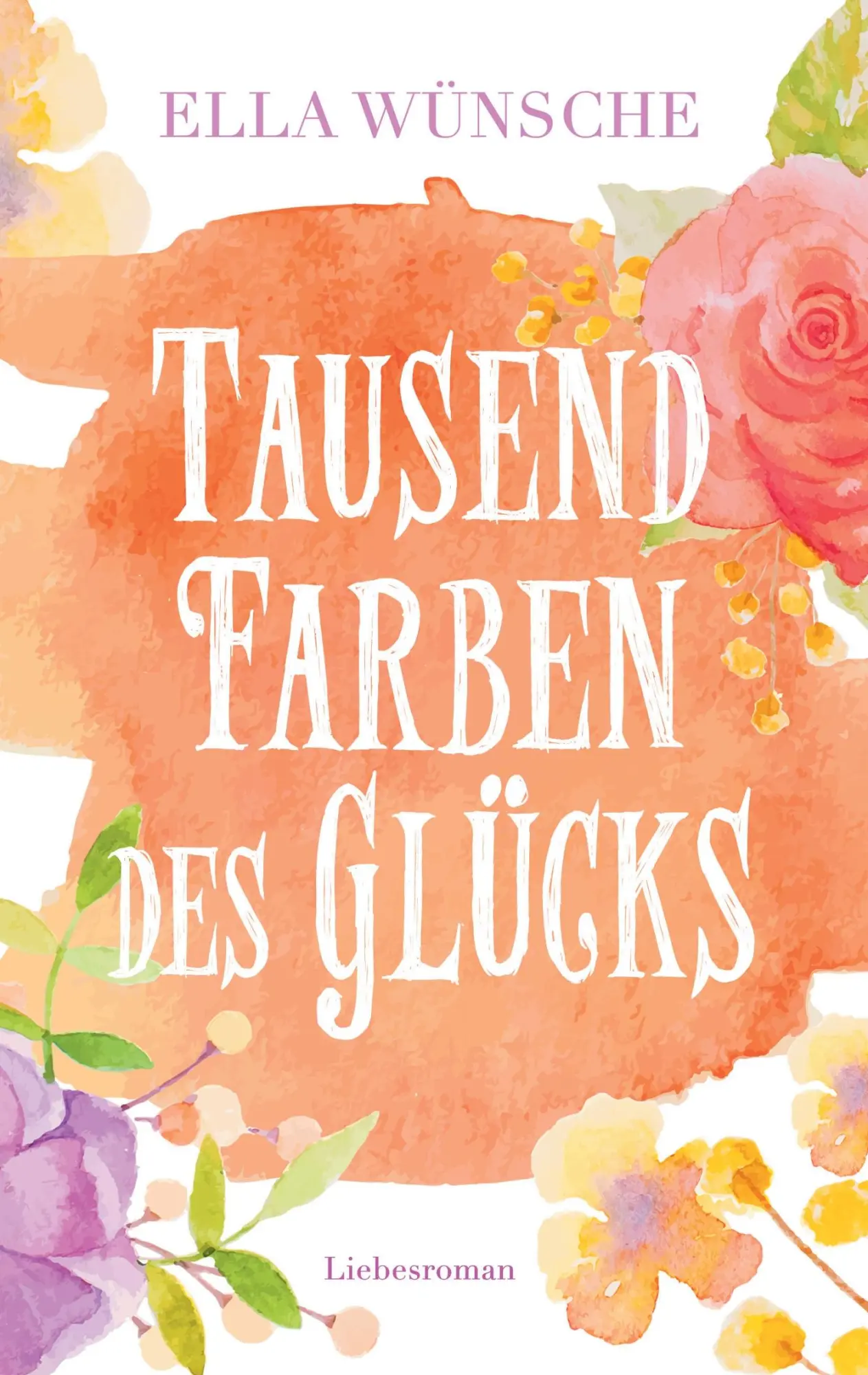 Cover: 9783744869171 | Tausend Farben des Glücks | Ella Wünsche | Taschenbuch | 300 S. | 2017