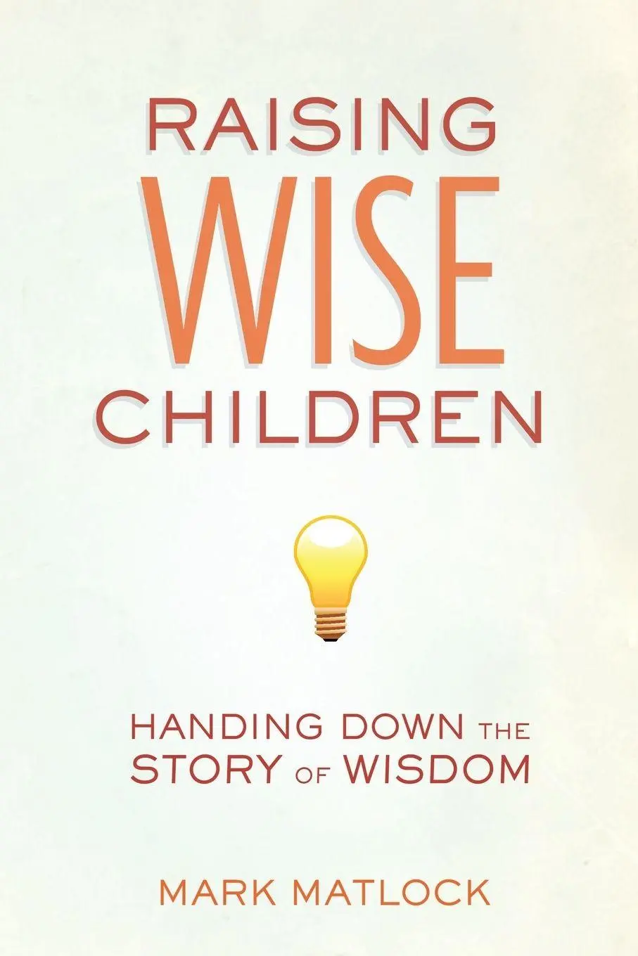 Cover: 9780310669371 | Raising Wise Children | Handing Down the Story of Wisdom | Matlock