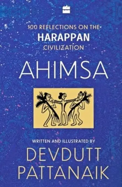 Cover: 9789365699371 | Ahimsa | 100 Reflections on Harappan Civilization | Devdutt Pattanaik