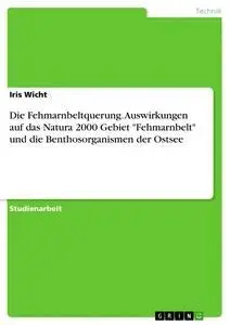Cover: 9783656969471 | Die Fehmarnbeltquerung. Auswirkungen auf das Natura 2000 Gebiet...