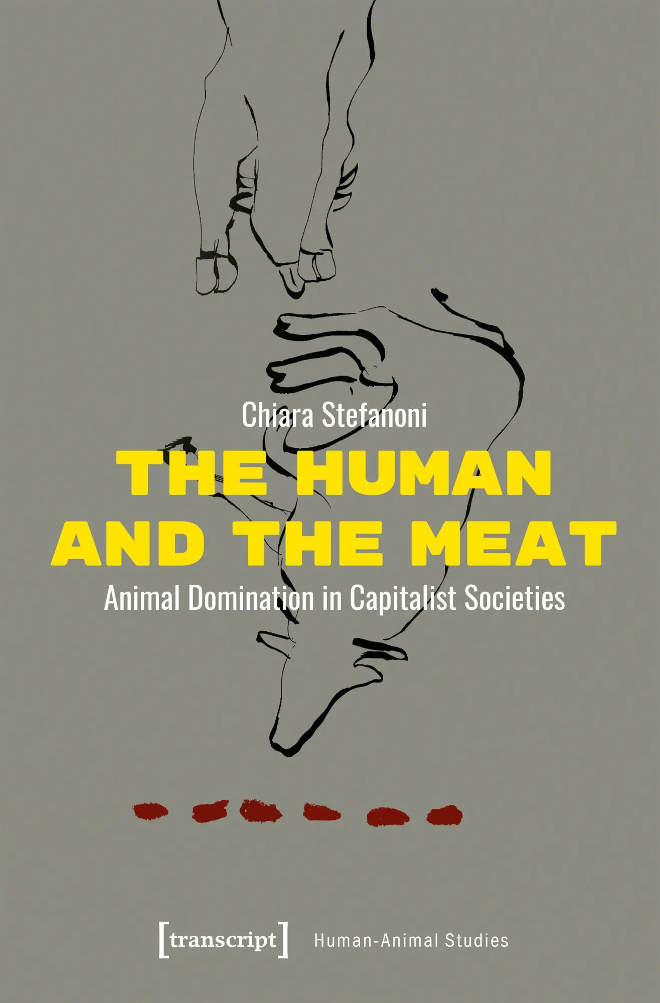 Cover: 9783837679571 | The Human and the Meat | Animal Domination in Capitalist Societies