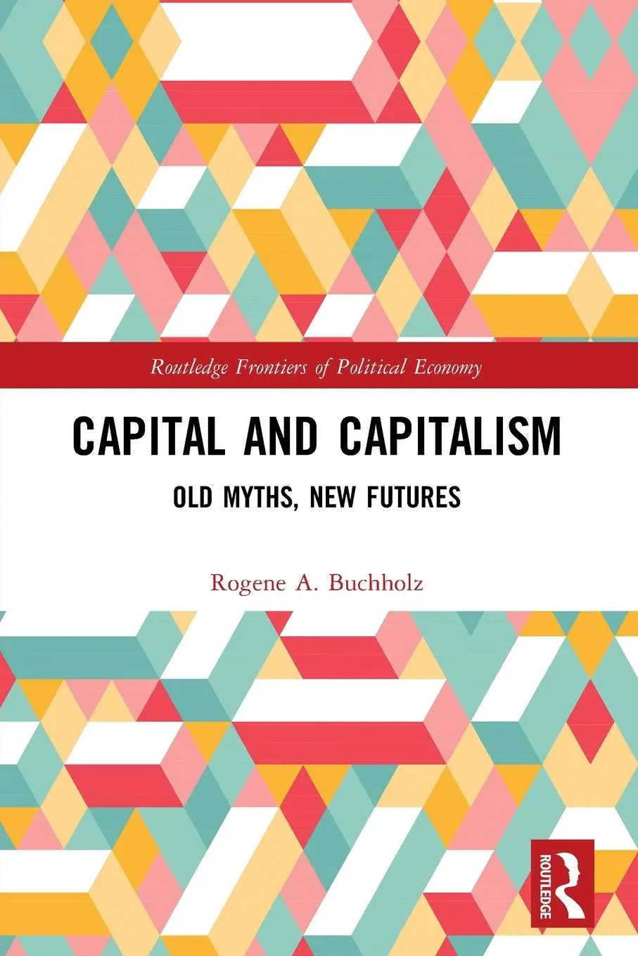 Cover: 9780367769871 | Capital and Capitalism | Old Myths, New Futures | Rogene A. Buchholz