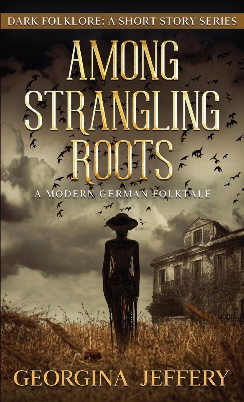 Cover: 9781838149871 | Among Strangling Roots | Dark Folklore | Georgina Jeffery | Buch
