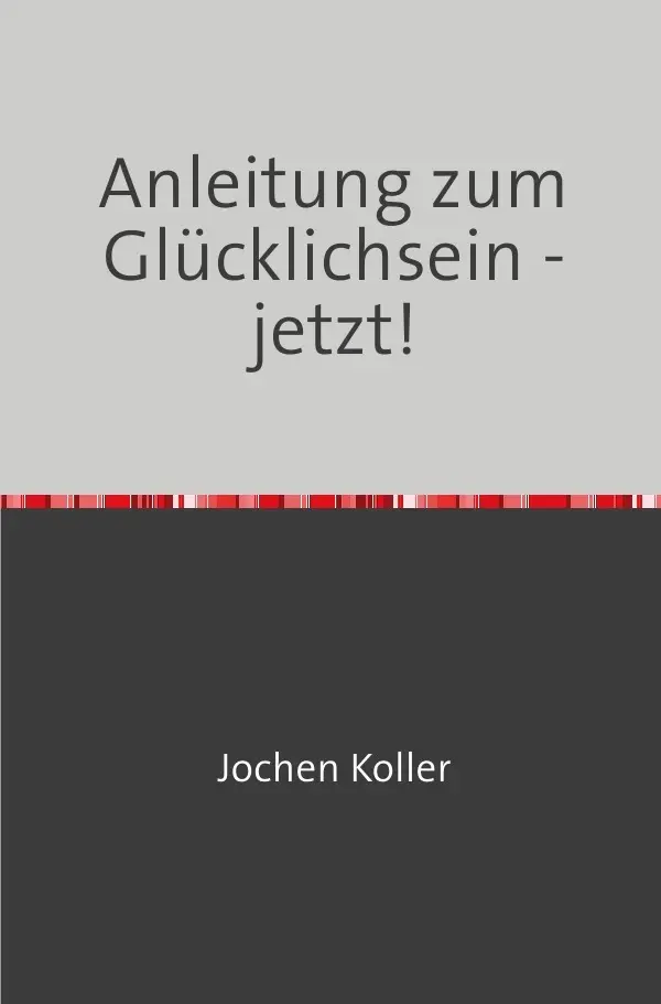 Cover: 9783818769871 | Anleitung zum Glücklichsein - jetzt! | DE | Jochen Koller | Buch