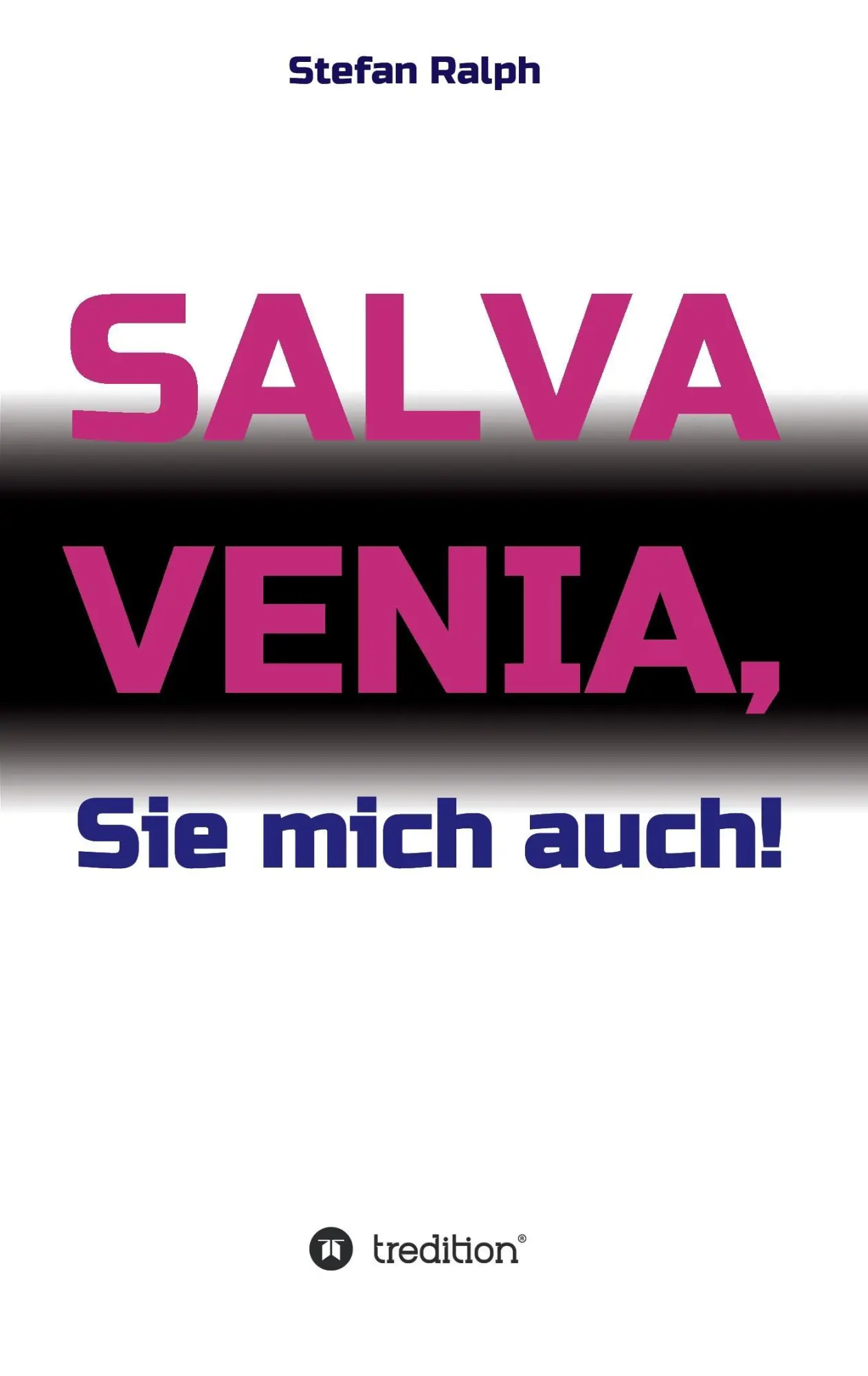Cover: 9783734509971 | Salva Venia, Sie mich auch! | Stefan Ralph | Taschenbuch | 180 S.