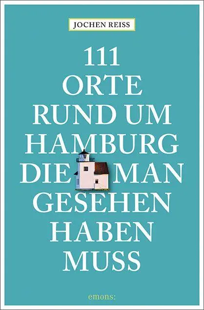 Cover: 9783740829971 | 111 Orte rund um Hamburg, die man gesehen haben muss | Reiseführer