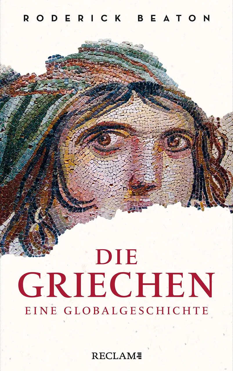 Cover: 9783150110072 | Die Griechen. Eine Globalgeschichte | Roderick Beaton | Buch | 600 S.