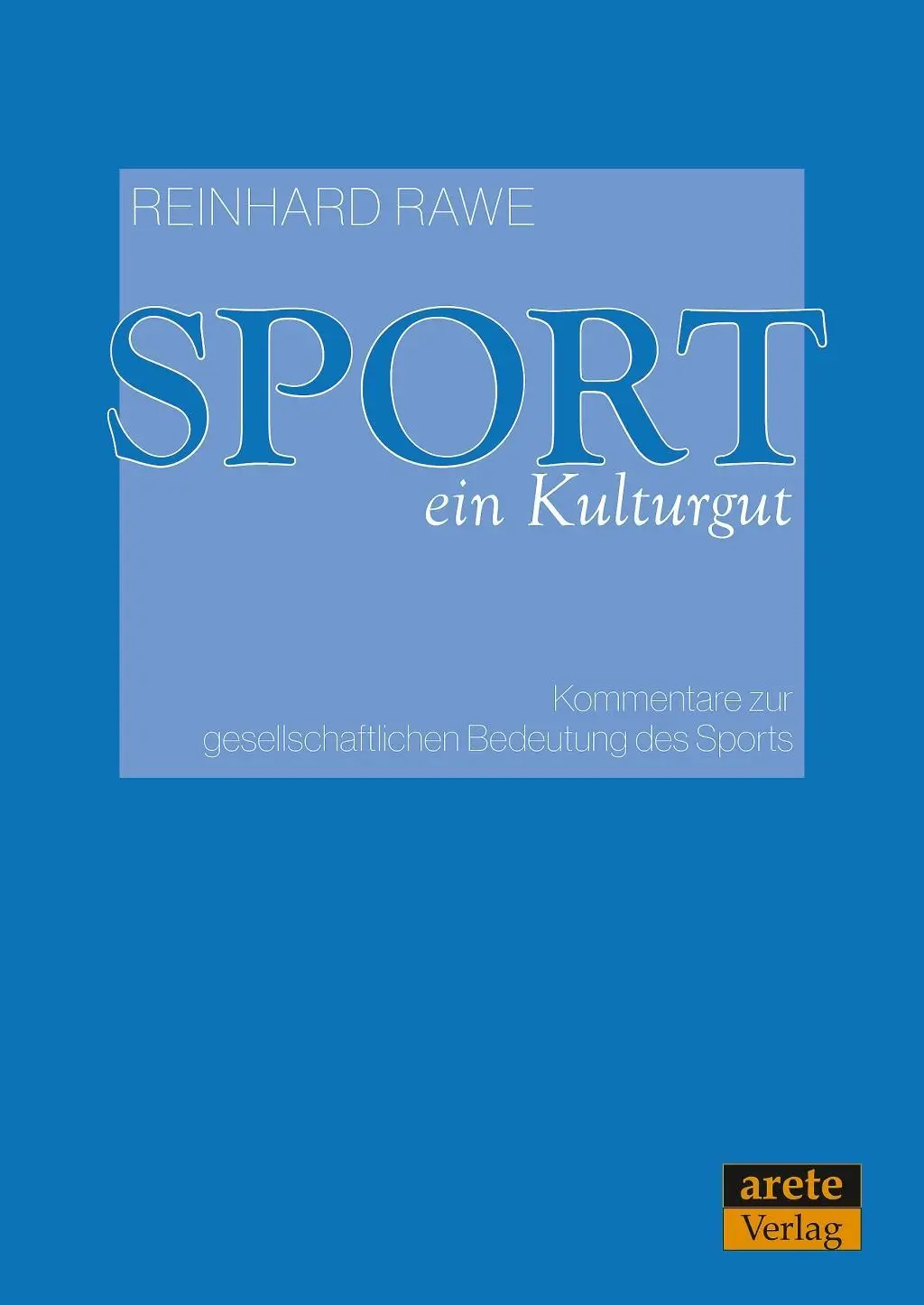 Cover: 9783964230072 | Sport - ein Kulturgut | Reinhard Rawe | Taschenbuch | 280 S. | Deutsch