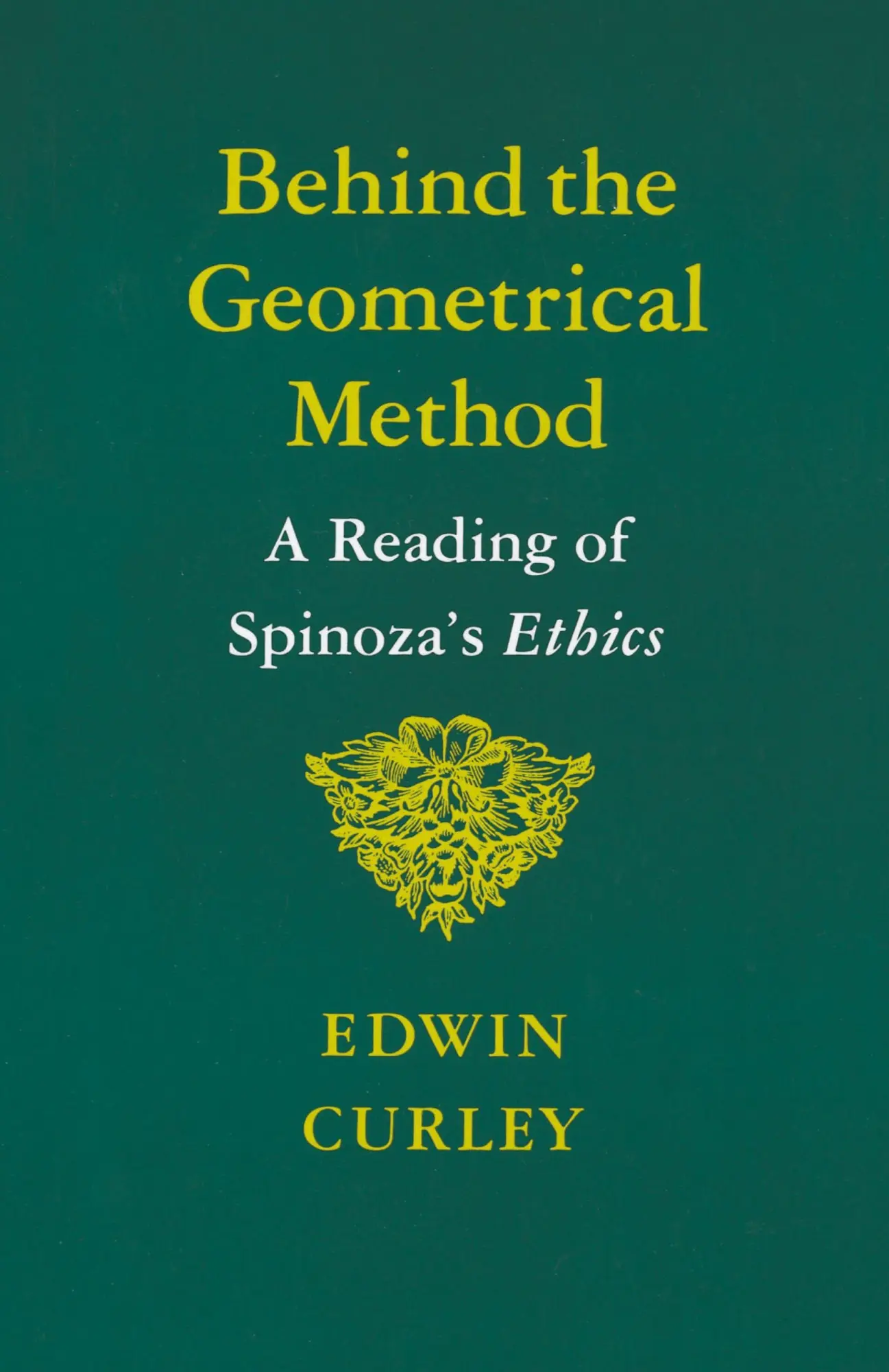 Cover: 9780691020372 | Behind the Geometrical Method | A Reading of Spinoza's Ethics | Curley