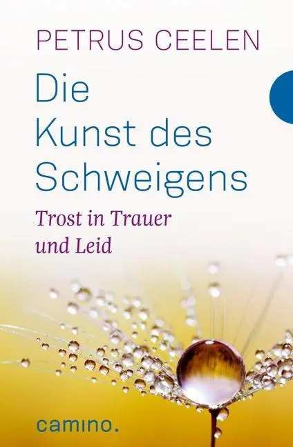 Cover: 9783460500372 | Die Kunst des Schweigens | Trost in Trauer und Leid | Petrus Ceelen