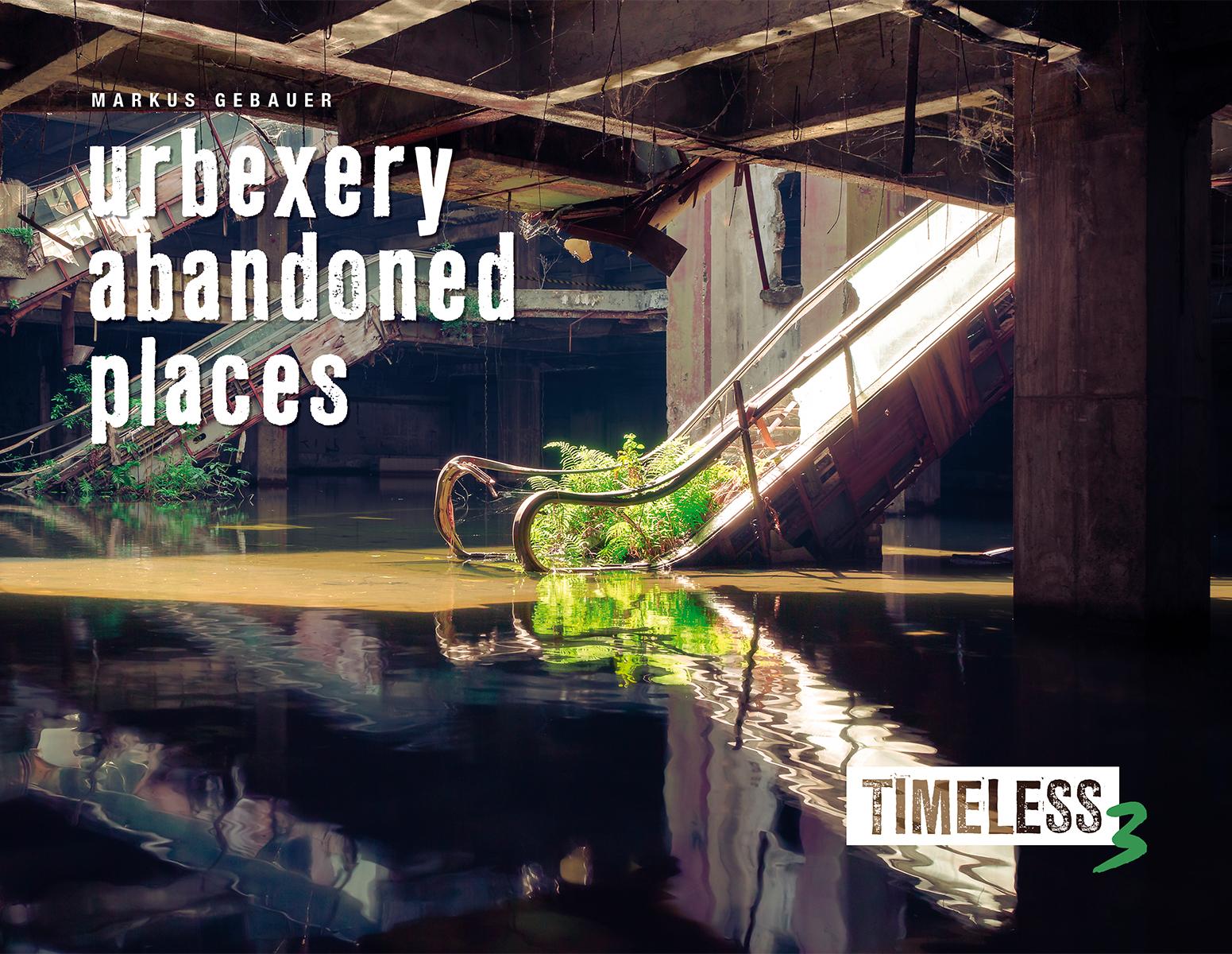 Cover: 9783981890372 | Timeless 3 | Urbexery Abandoned Places | Markus Gebauer | Buch | 2022