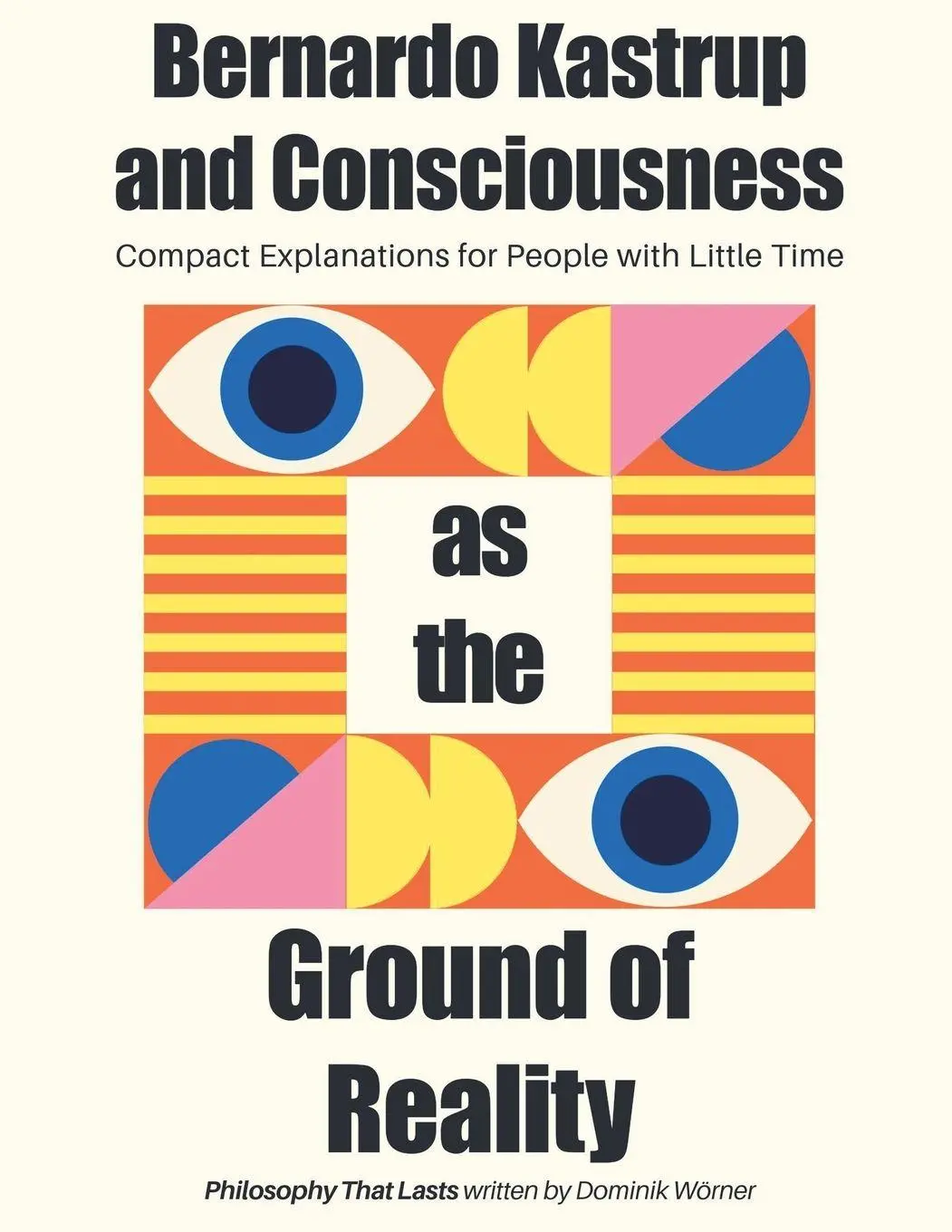 Cover: 9798231300372 | Bernardo Kastrup and Consciousness as the Ground of Reality | Wörner