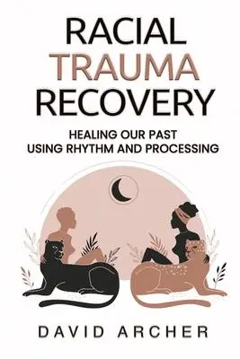 Cover: 9781777450472 | Racial Trauma Recovery | Healing Our Past Using Rhythm and Processing
