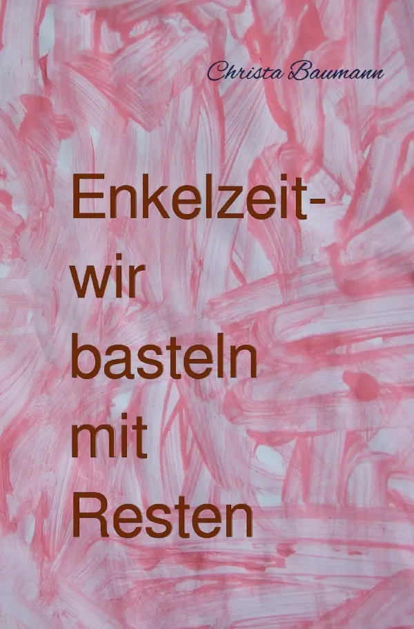 Cover: 9783819060472 | Enkelzeit- wir basteln mit Resten | Christa Baumann | Taschenbuch