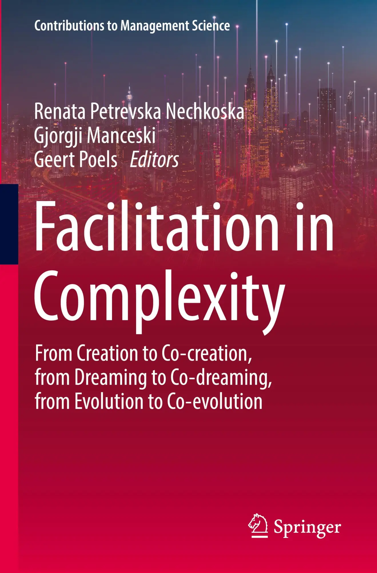 Facilitation in Complexity: From Creation to Co-creation, from Dreaming to Co-dreaming, from Evolution to Co-evolution (Contributions to Management Science)