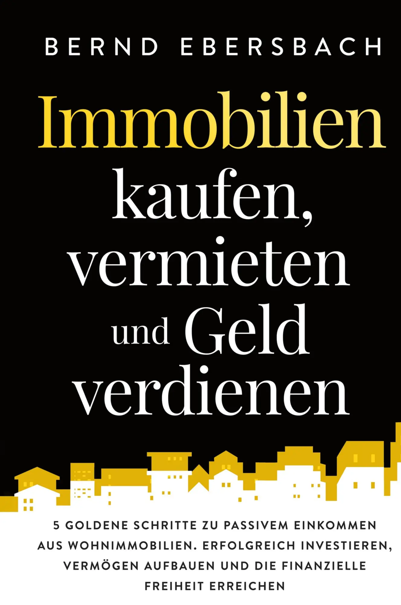 Cover: 9781647800772 | Immobilien kaufen, vermieten und Geld verdienen | Bernd Ebersbach