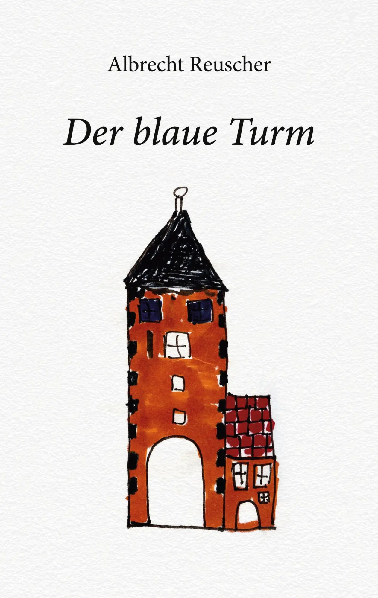 Cover: 9783755750772 | Der blaue Turm | Albrecht Reuscher | Taschenbuch | 72 S. | Deutsch