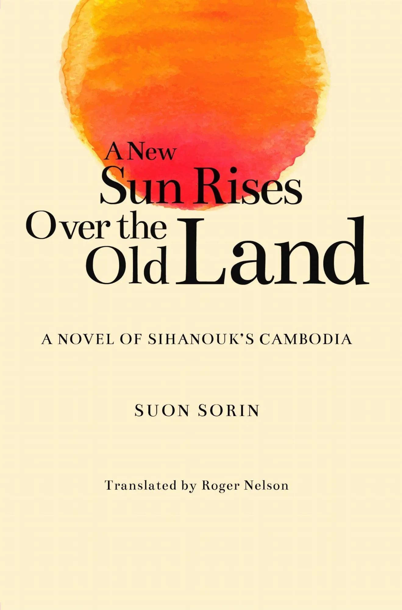 Cover: 9789813250772 | A New Sun Rises Over the Old Land | A Novel of Sihanouk's Cambodia