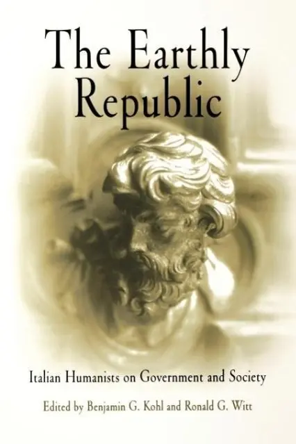 Cover: 9780812210972 | The Earthly Republic | Italian Humanists on Government and Society