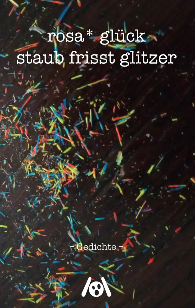 Cover: 9783947720972 | staub frisst glitzer | Gedichte | rosa*glück | Taschenbuch | 82 S.