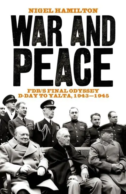 Cover: 9781785901072 | War and Peace | FDR's Final Odyssey D-Day to Yalta, 1943-1945 | Buch