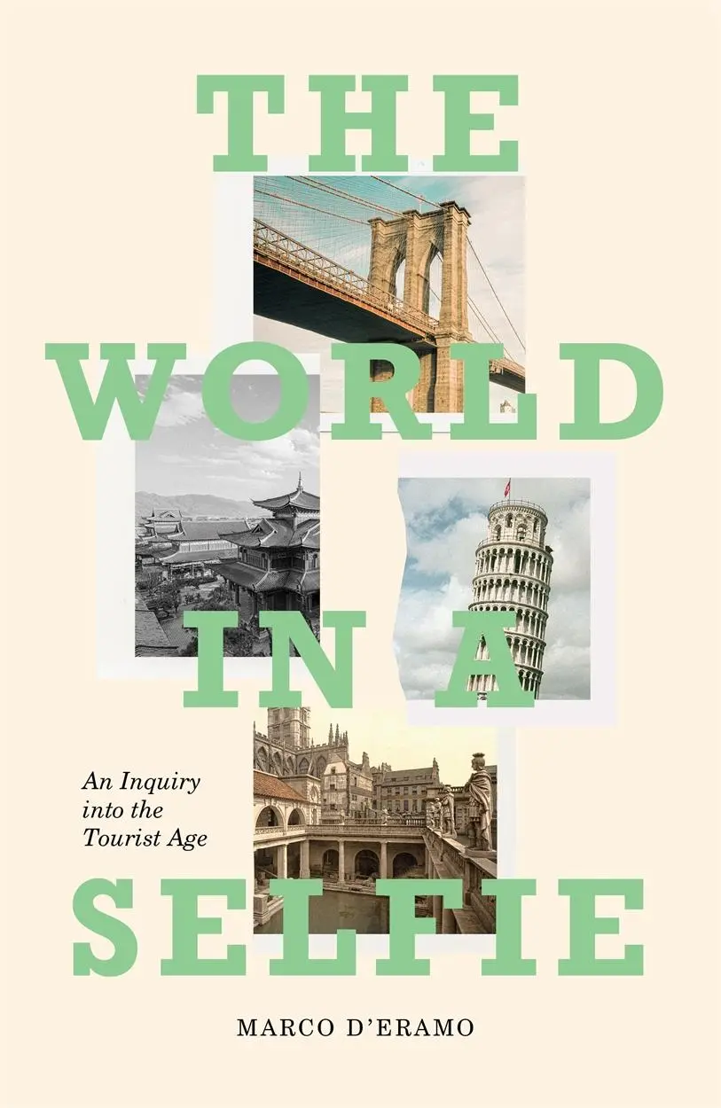Cover: 9781788731072 | The World in a Selfie: An Inquiry Into the Tourist Age | Marco D'Eramo