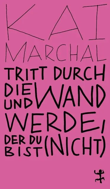 Cover: 9783751801072 | Tritt durch die Wand und werde, der du (nicht) bist | Kai Marchal