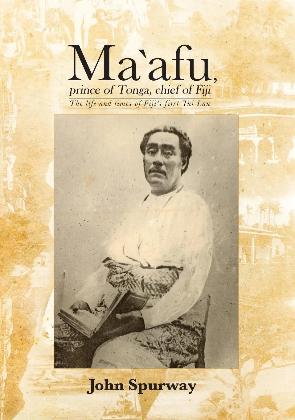 Cover: 9781925021172 | Ma`afu, prince of Tonga, chief of Fiji | John Spurway | Taschenbuch
