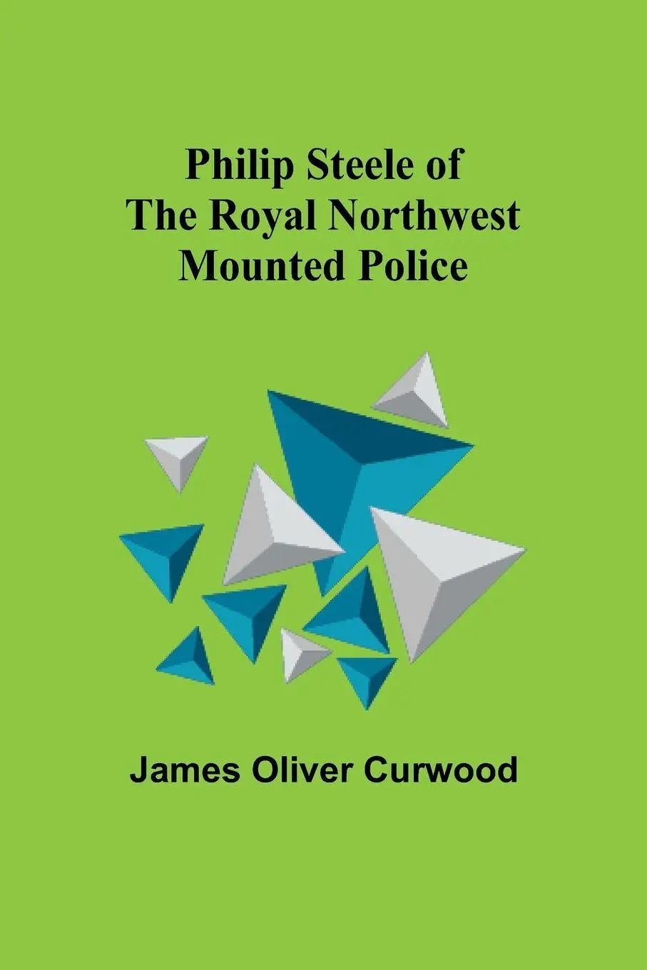 Cover: 9789357721172 | Philip Steele of the Royal Northwest Mounted Police | James Curwood