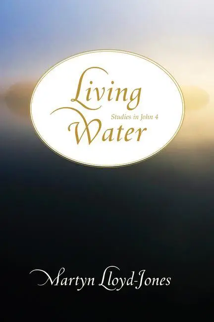 Cover: 9781433501272 | Living Water | Studies in John 4 | Martyn Lloyd-Jones | Buch | 2009