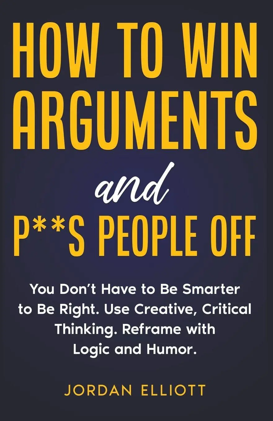 Cover: 9798223141372 | How to Win Arguments and P**s People Off. You Don't Have to Be...