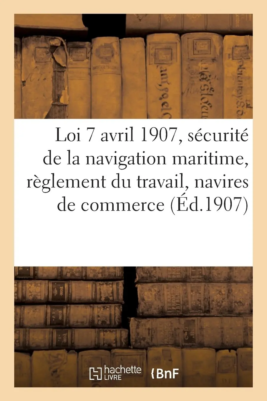 Cover: 9782016141472 | Loi 7 Avril 1907, Sécurité de la Navigation Maritime, Règlement Du...