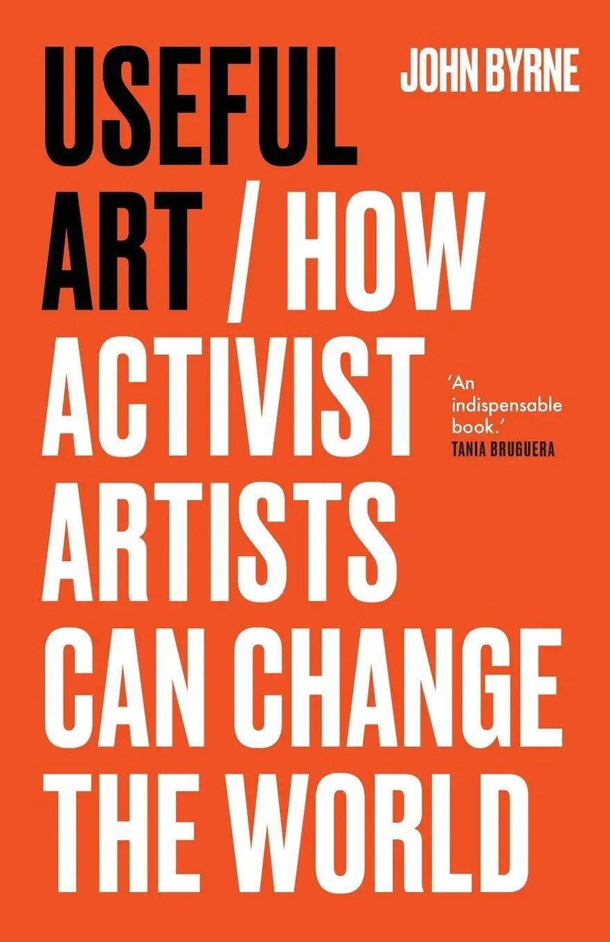 Cover: 9781526181572 | Useful Art | How activist artists can change the world | John Byrne