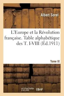 Cover: 9782013091572 | L'Europe Et La Révolution Française. Table Alphabétique Des T. I-VIII