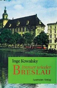 Cover: 9783899601572 | Kowalsky, I: Immer wieder Breslau | Inge Kowalsky | Buch | Gebunden