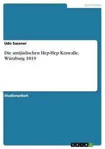 Cover: 9783640101672 | Die antijüdischen Hep-Hep Krawalle, Würzburg 1819 | Udo Sassner | Buch