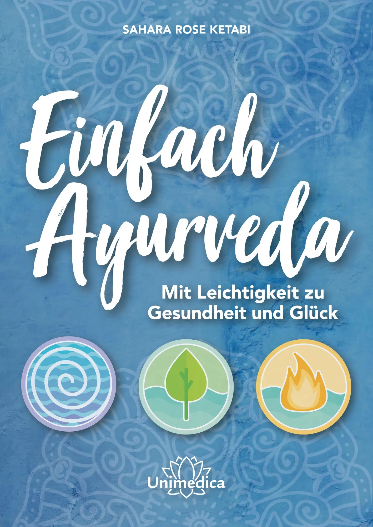 Cover: 9783962571672 | Einfach Ayurveda | Mit Leichtigkeit zu Gesundheit und Glück | Ketabi