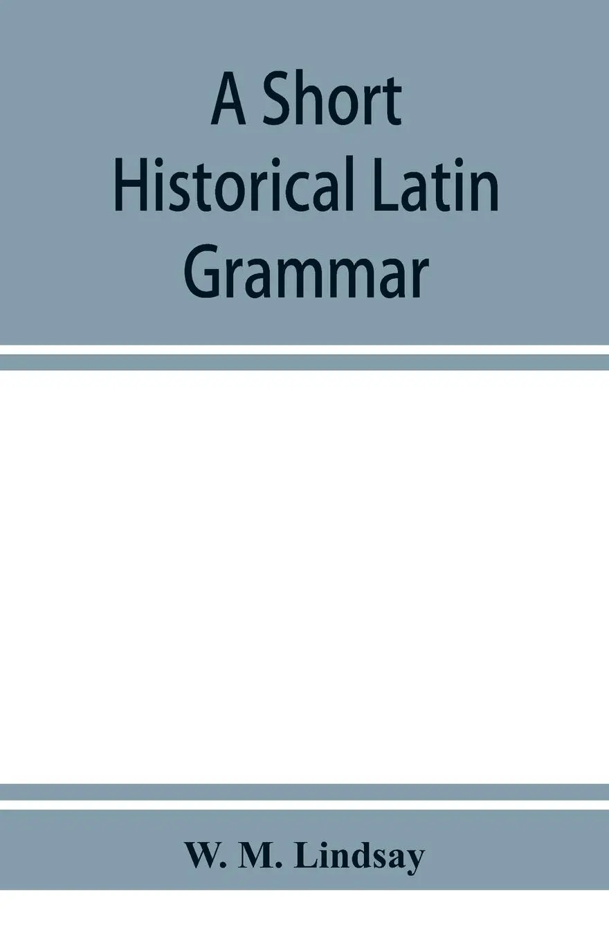 Cover: 9789353951672 | A short historical Latin grammar | W. M. Lindsay | Taschenbuch | 2019