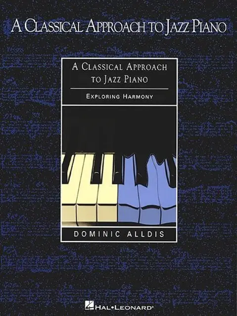 Cover: 9780634001772 | A Classical Approach to Jazz Piano | Exploring Harmony | Alldis | Buch