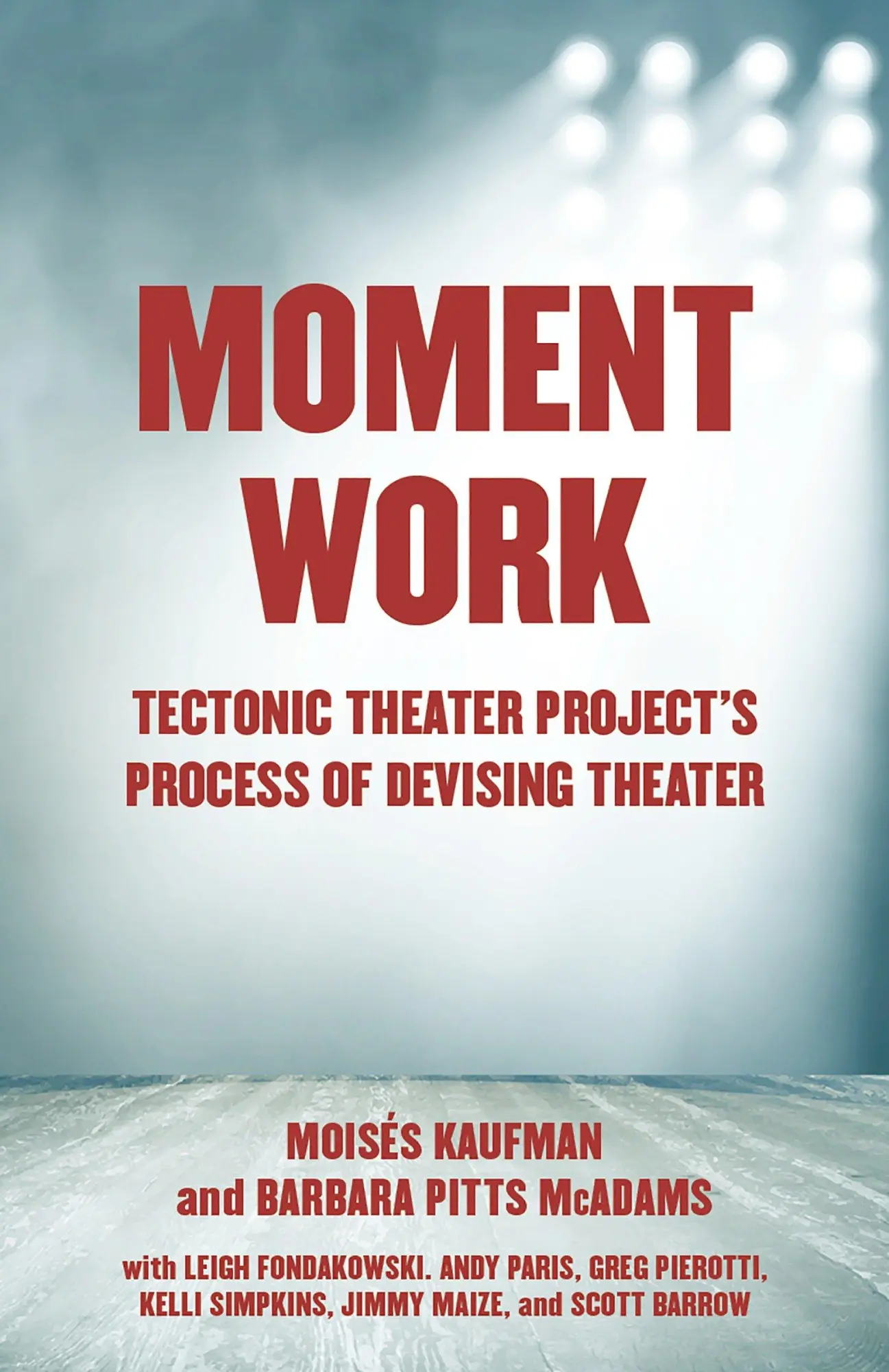 Cover: 9781101971772 | Moment Work | Tectonic Theater Project's Process of Devising Theater