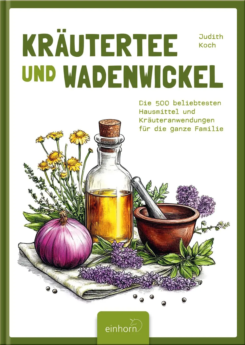 Cover: 9783957471772 | Kräutertee und Wadenwickel | Judith Koch | Buch | 296 S. | Deutsch