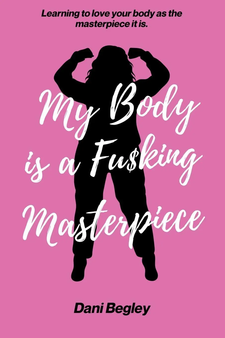 Cover: 9798218481872 | My Body is a Fu$king Masterpiece | Dani Begley | Taschenbuch | 2024