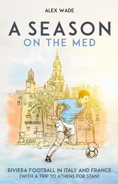 Cover: 9781801501972 | A Season on the Med | Football Where the Sun Always Shines | Alex Wade