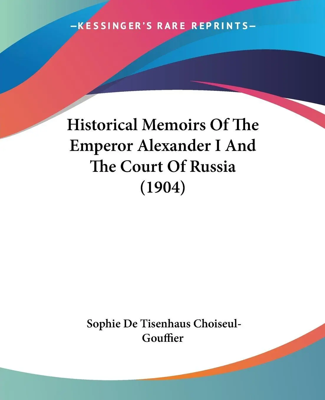 Cover: 9781436872072 | Historical Memoirs Of The Emperor Alexander I And The Court Of...